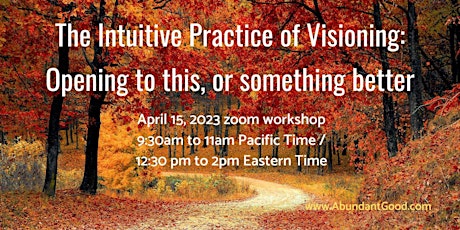 The Intuitive Practice of Visioning: Opening to this, or something better