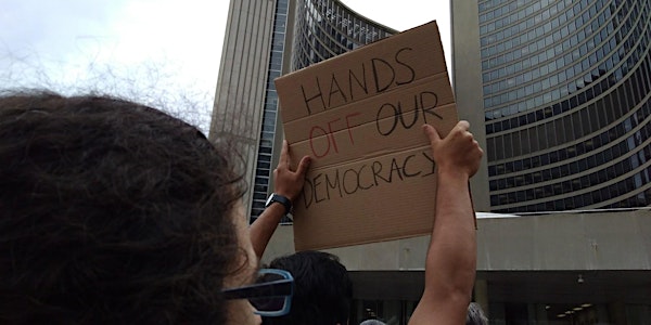 DEFEND DEMOCRACY HANDS OFF TORONTO