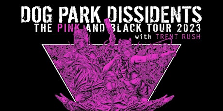 DOG PARK DISSIDENTS THE PINK AND BLACK TOUR 2023
