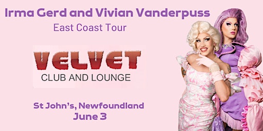 Irma Gerd and Vivian Vanderpuss East Coast Tour - St. John's