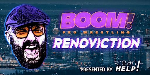 BOOM! Pro Wrestling: Renoviction!