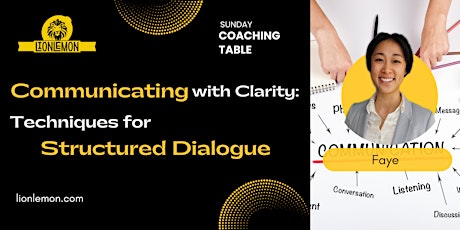 17 - Communicating with Clarity:  Techniques for Structured Dialogue