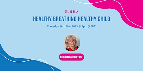 Healthy Breathing Healthy Child with Dr Rosalba Courtney primary image