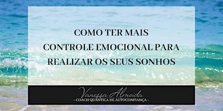 Imagem principal do evento Como ter mais Controle Emocional para Realizar seus Sonhos (São José dos Campos/SP)