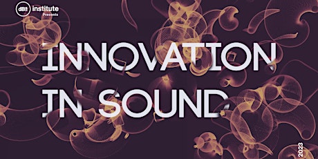 dBs Institute presents… Innovation in Sound 2023 primary image