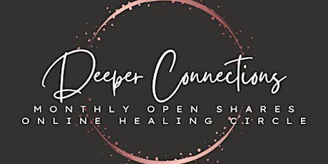 Deeper Connections Monthly June Open Shares Healing Circle.