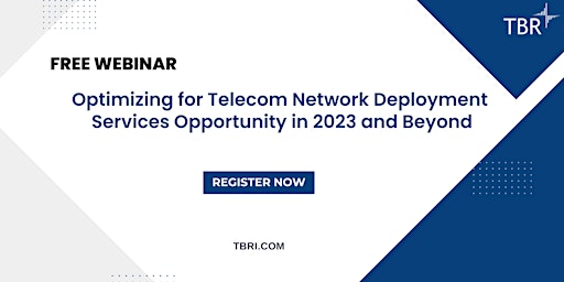 Optimizing for Telecom Network Deployment Services Opportunity in 2023