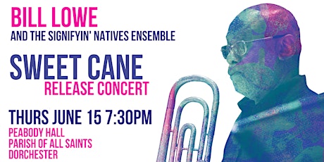 Bill Lowe & the Signifyin' Natives Ensemble - 'Sweet Cane' Release Concert