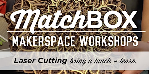 How to Laser Cut Workshop - bring a lunch and learn