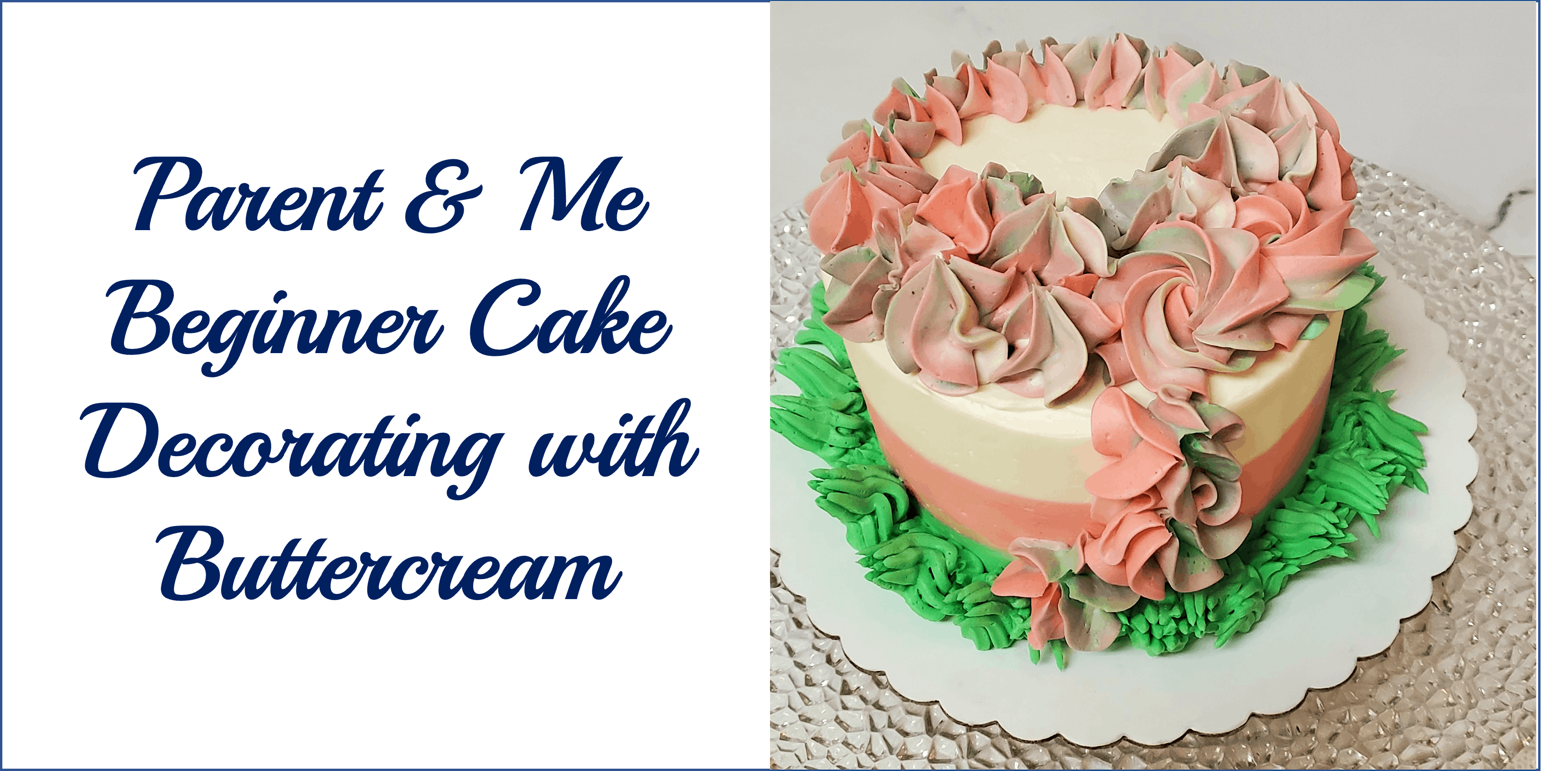 Parent & Me Class: Beginner Cake Decorating with Buttercream