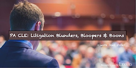 Live Pennsylvania CLE: Litigation Blunders, Bloopers & Boons - Earn 6 PA Credit Hours primary image