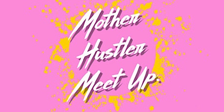 Mother Hustler Meet Up  primary image