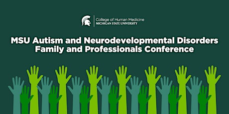 MSU Autism & Neurodevelopmental Disorders Family  Professionals Conference