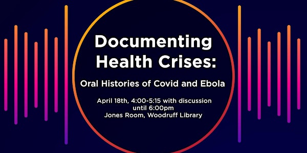 Documenting Health Crises: Oral Histories of Covid and Ebola