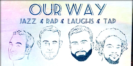 OUR WAY: A Jazz, Rap, Tap & Comedy Extravaganza
