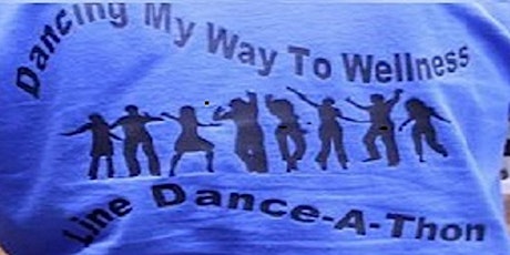 6th Annual Dancing My Way to Wellness Line Dance-A-Thon