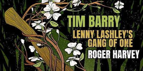Tim Barry w/ Lenny Lashley's Gang of One, & Roger Harvey