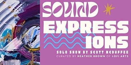 Sound Expressions: Solo Art Show by Scott McDuffee - Opening Night