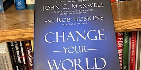 Primaire afbeelding van CHANGE YOUR WORLD -MAXWELL BOOK STUDY - LIVE AND IN PERSON