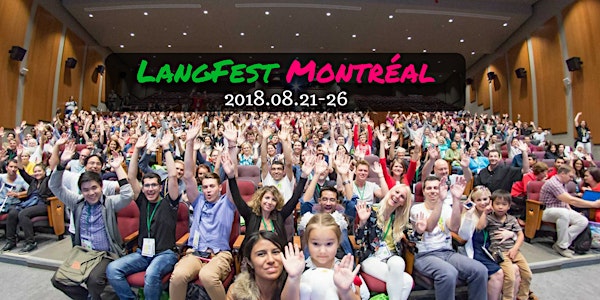 LangFest Montréal: 2018.08.21-26 (Free/Gratuit: 08.21-23; Conférences: 08.24-26)