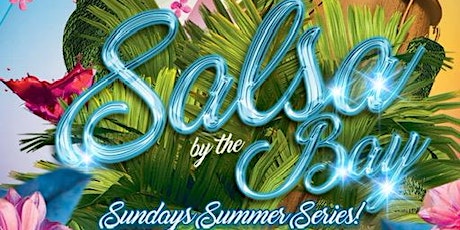 Salsa by the Bay  Sundays Summer Concert Series ft. Local Bands