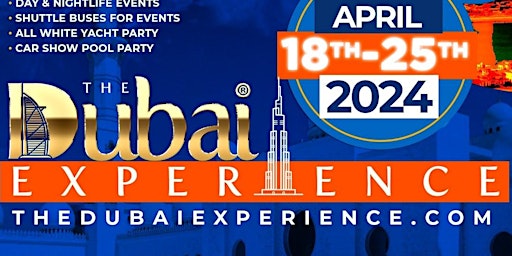 THE DUBAI EXPERIENCE April 18 - 25, 2024