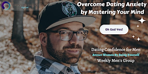 Imagen principal de Overcome Dating Anxiety by Mastering Your Mind - Weekly Men's Group