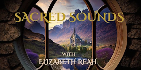 Sacred Sounds - A Concert with Elizabeth Reah