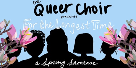 The Queer Choir Spring Showcase: For the Longest Time