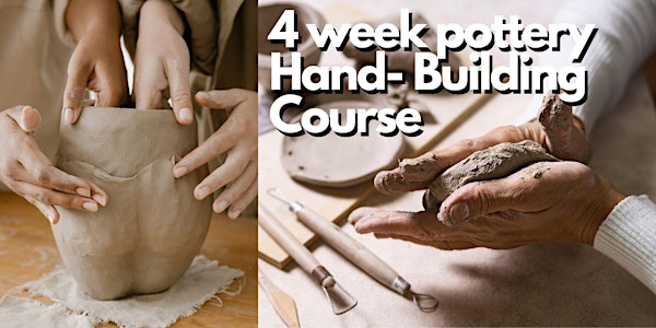 POTTERY COURSE • 4 week Pottery HAND BUILDING   beginner course