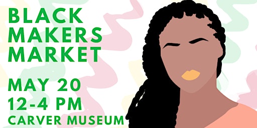 Black Makers Market at Carver Museum on May 20 primary image