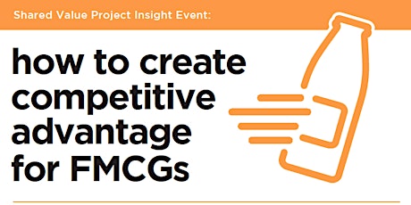 Shared Value Project Insight Event: how to create competitive advantage for FMCGs primary image