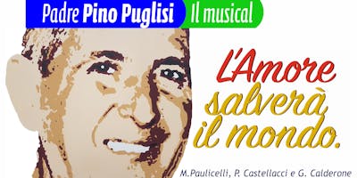 Padre Pino Puglisi il Musical: l'Amore salverà il mondo. Padre Pino Puglisi il Musical: l'Amore salverà il mondo.