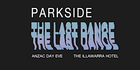 Parkside 〰︎ The Last Dance 〰︎ Anzac Day Eve primary image