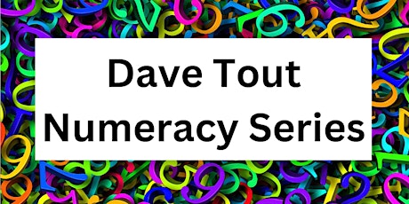 Dave Tout Numeracy Series - Session 4 Numbers, numbers everywhere