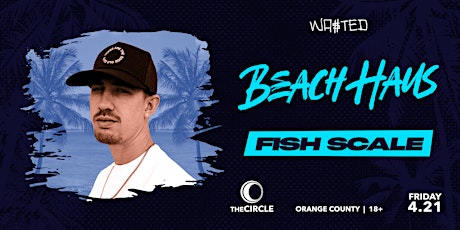 Orange County: Beach Haus  w/ Fish Scale @ The Circle [18+]