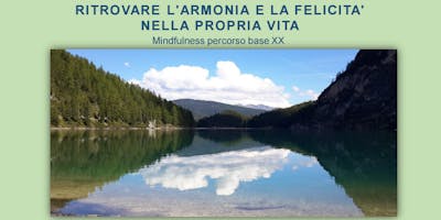 Ritrovare l'armonia e la felicità nella nostra vita - Percorso Mindfulness Ritrovare l'armonia e la felicità nella nostra vita - Percorso Mindfulness