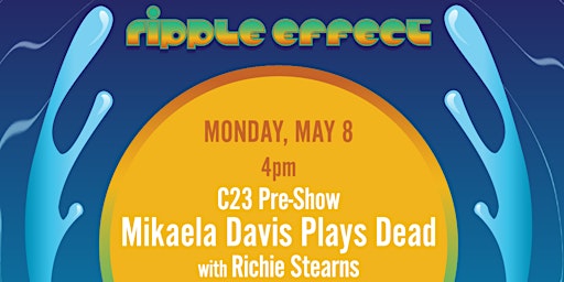 C23 Pre-Show: Mikaela Davis Plays Dead w/ Richie Stearns primary image