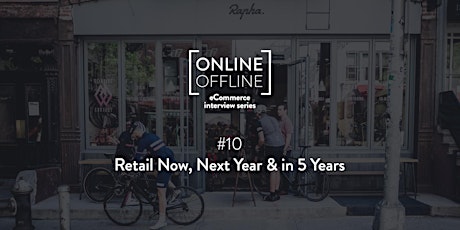 Online Offline eCommerce series - #10 Retail Now, Next Year & in Five Years primary image