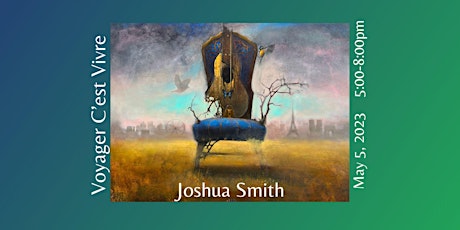 Artist Opening Reception, “Voyager C’est Vivre” with Joshua Smith primary image