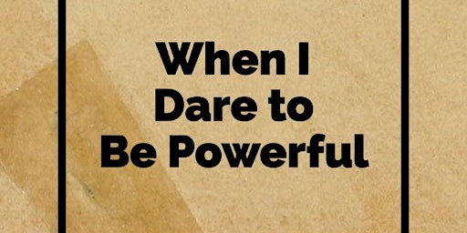 Image principale de When I Dare To Be Powerful International Conference