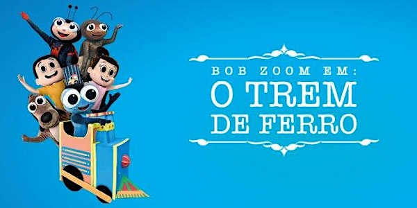 Bob Zoom em: O Trem de Ferro - Teatro Dr Botica