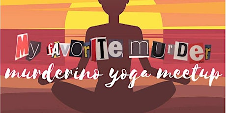 My Favorite Yoga | Murderino Meetup primary image