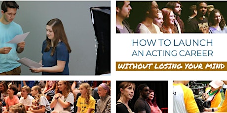 Free Workshop: How to Launch an ACTING career...Without Losing Your Mind primary image