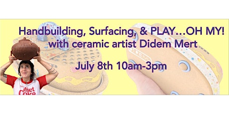Handbuilding, Surfacing and Play ... Oh My! with ceramic artist Didem Mert