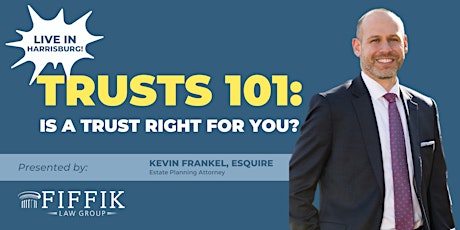 IN-PERSON in Harrisburg: Trusts 101- Is a Trust Right for You? primary image