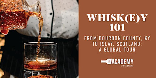 Whisk(e)y 101: From Bourbon County KY to Islay Scotland, A Global Tour primary image