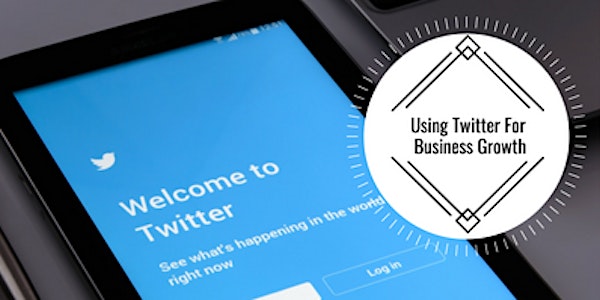 Using Twitter To Boost Your Business Growth Workshop