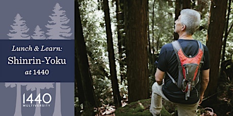 Lunch & Learn at 1440: Forest Bathing (shinrin-yoku)