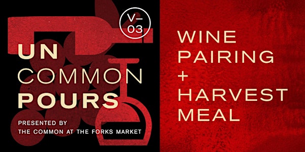 UnCommon Pours V03: Wine Pairing + Harvest Meal